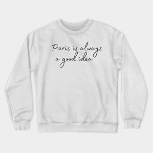 Paris is always a good idea Crewneck Sweatshirt